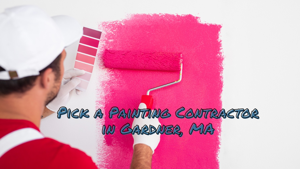 Picking a Painting Contractor in Gardner, MA