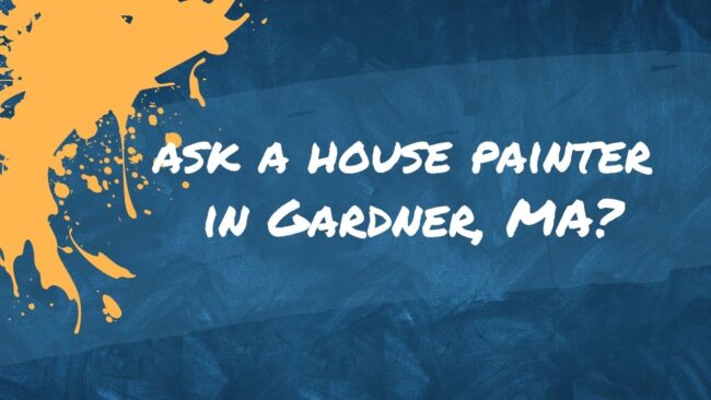 ask a house painter in Gardner, MA