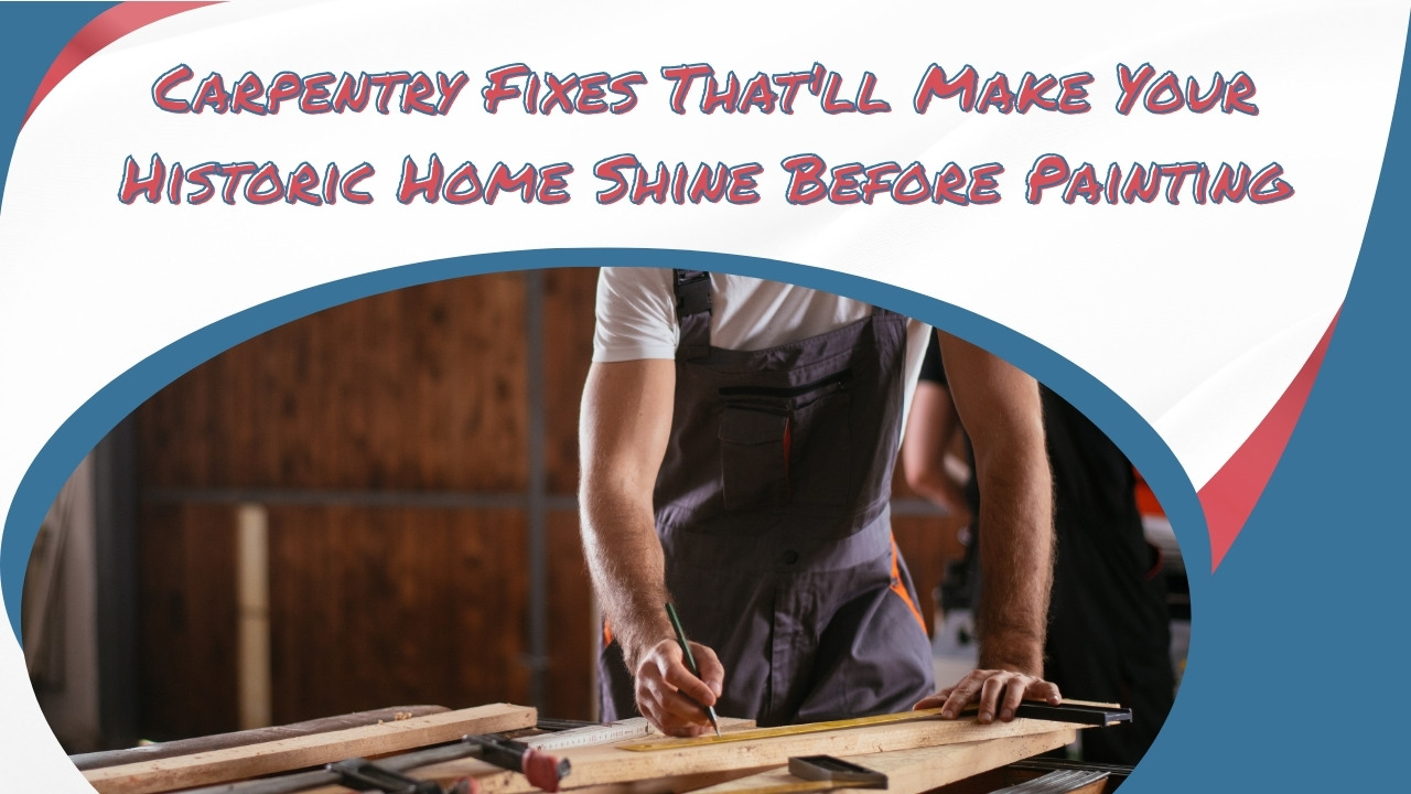 Carpentry Repair Checklist Before Painting Your Historic