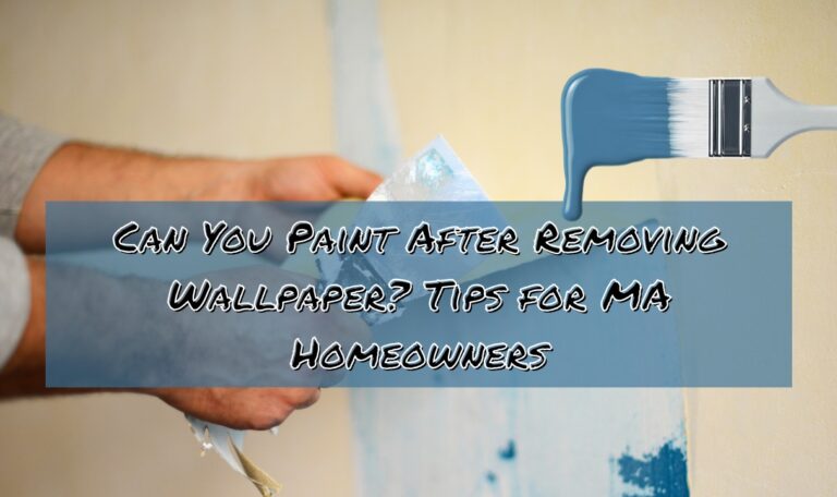 Paint After Removing Wallpaper? Tips for MA Homeowners
